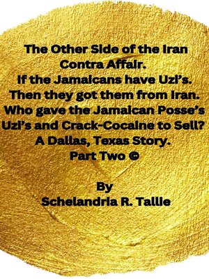 cover image of The Other Side of the Iran Contra Affair. If the Jamaicans have Uzi's. Then they got them from Iran. Who gave the Jamaican Posse's Uzi's and Crack-Cocaine to Sell? a Dallas, Texas Story" Part Two.